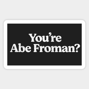 You're Abe Froman? Magnet